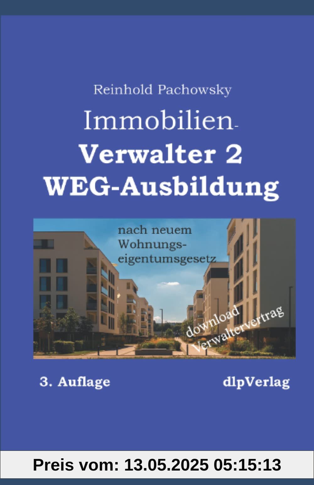 Verwalter2-AusbildungWEG: nach neuem Wohnungseigentumsgesetz (Immobilienausbildung-Weiterbildungspflicht, Band 11)