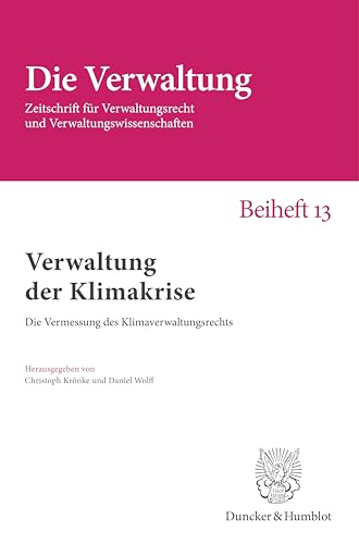 Verwaltung der Klimakrise: Die Vermessung des Klimaverwaltungsrechts (Die Verwaltung. Beihefte) von Duncker & Humblot