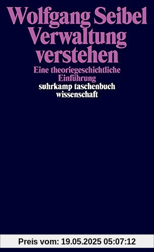 Verwaltung verstehen: Eine theoriegeschichtliche Einführung (suhrkamp taschenbuch wissenschaft)
