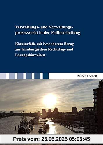 Verwaltungs- und Verwaltungsprozessrecht in der Fallbearbeitung: Klausurfälle mit besonderem Bezug zur hamburgischen Rechtslage und Lösungshinweisen (Berichte aus der Rechtswissenschaft)