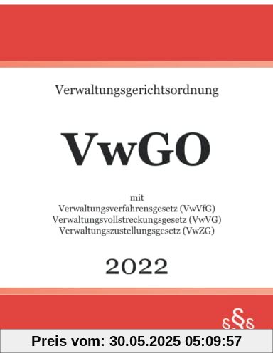 Verwaltungsgerichtsordnung VwGO 2022: mit Verwaltungsverfahrensgesetz VwVfG - Verwaltungsvollstreckungsgesetz VwVG - Verwaltungszustellungsgesetz VwZG Verwaltungsgerichtsordnung VwGO 2022: mit Verwaltungsverfahrensgesetz VwVfG - Verwaltungsvollstreckungsgesetz VwVG - Verwaltungszustellungsgesetz VwZG