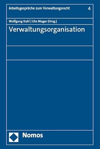 Verwaltungsorganisation (Arbeitsgespräche zum Verwaltungsrecht) von Nomos Verlagsgesellschaft Mbh & Co