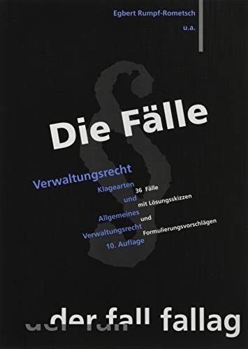 Die Fälle. Verwaltungsrecht 1: Klagearten und Allgemeines Verwaltungsrecht. 36 Fälle mit Lösungsskizzen und Formulierungsvorschlägen von Fall-Fallag