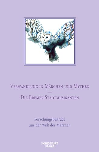 Verwandlung in Märchen und Mythen / Die Bremer Stadtmusikanten: Forschungsbeiträge aus der Welt der Märchen, Band 45