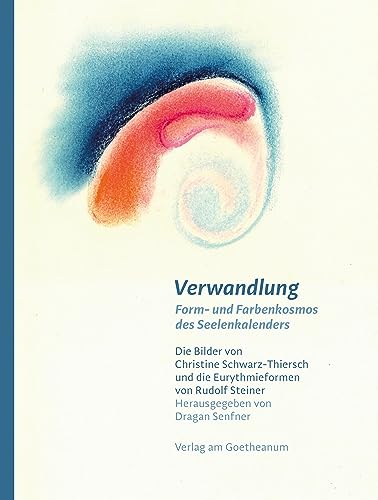 Verwandlung: Form- und Farbenkosmos des Seelenkalenders von Verlag am Goetheanum