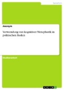 Verwendung von kognitiver Metaphorik in politischen Reden von GRIN Verlag