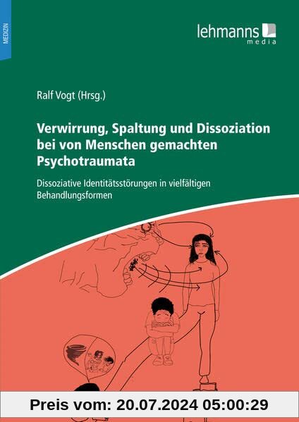 Verwirrung, Spaltung und Dissoziation bei von Menschen gemachten Psychotraumata: Dissoziative Identitätsstörungen in vielfältigen Behandlungsformen