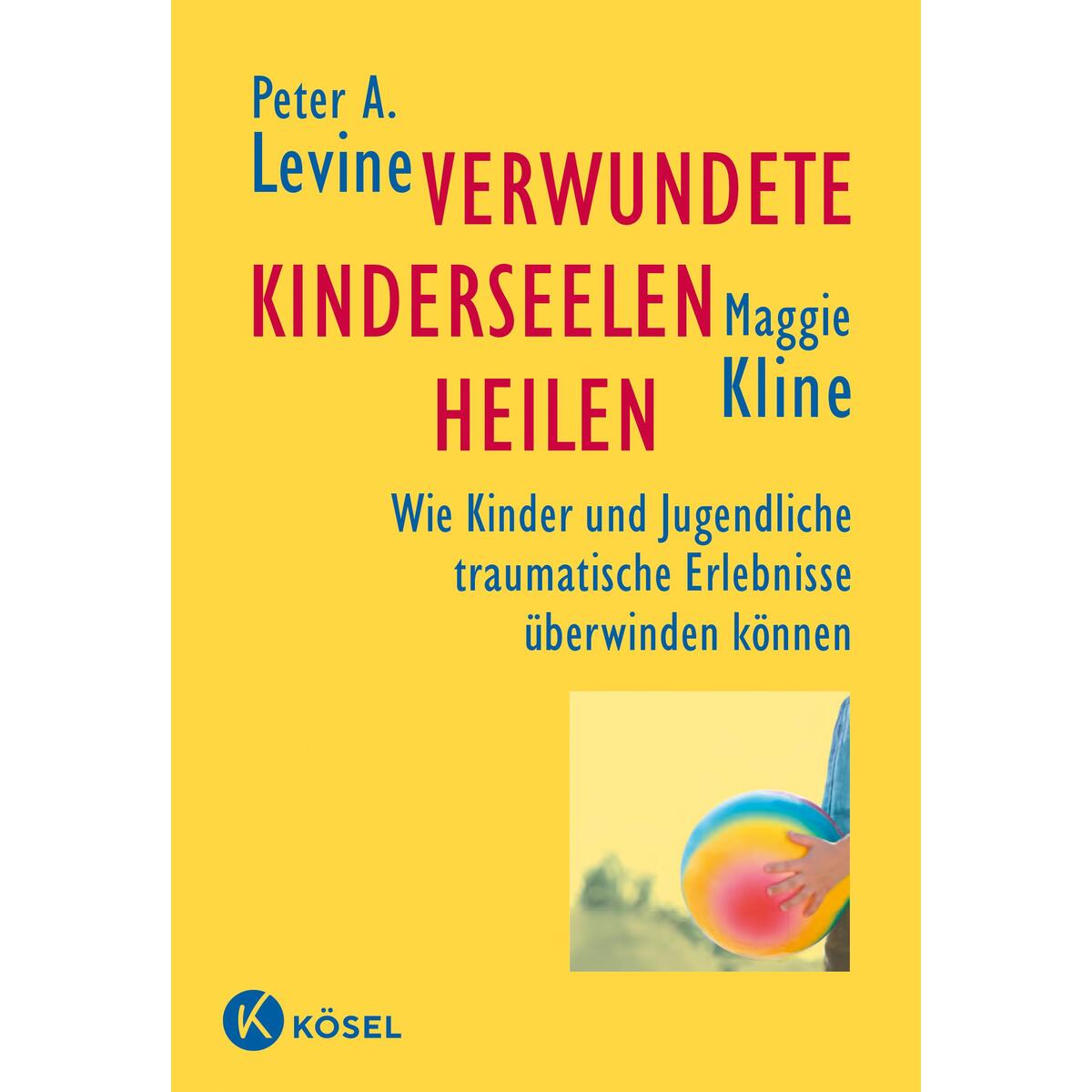 Verwundete Kinderseelen heilen Verwundete Kinderseelen heilen von Kösel-Verlag