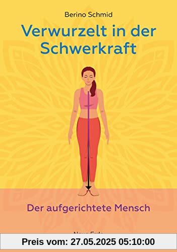 Verwurzelt in der Schwerkraft: Der aufgerichtete Mensch