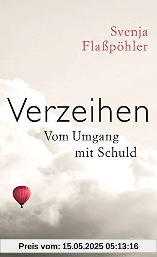 Verzeihen: Vom Umgang mit Schuld