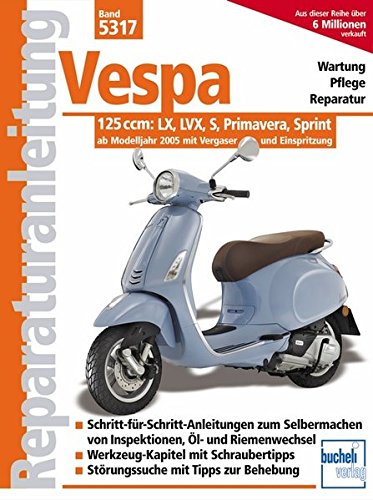 Vespa 125 ccm: Modelle LX, LVX, S, Primavera, Sprint ab Modelljahr 2005 (Reparaturanleitungen)