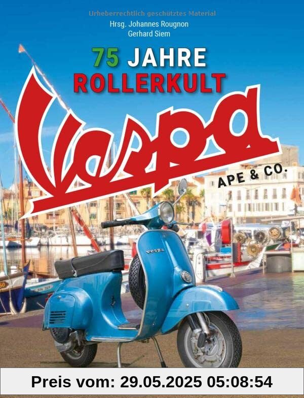 Vespa Ape & Co.: 75 Jahre Rollerkult. Alle Motorroller und Fahrzeuge von Piaggio Vespa Ape & Co.: 75 Jahre Rollerkult. Alle Motorroller und Fahrzeuge von Piaggio