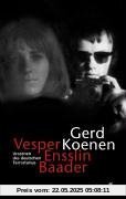 Vesper, Ensslin, Baader: Urszenen des deutschen Terrorismus