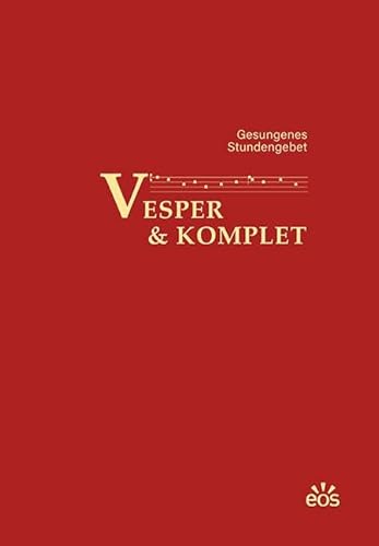 Vesper und Komplet - Gesungenes Stundengebet: Das Vesperale der Erzabtei Sankt Ottilien enthält die Notenfassungen und Texte für die Hymnen, ... die auch im Livestream empfangen werden kann. von EOS Verlag