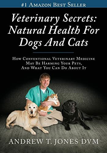 Veterinary Secrets: Natural Health for Dogs and Cats Veterinary Secrets: Natural Health for Dogs and Cats