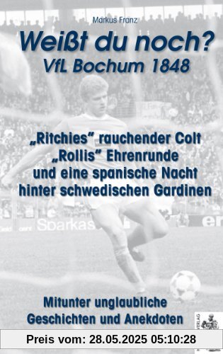 VfL Bochum 1848 Weißt du noch?: Mitunter unglaubliche Geschichten und Anekdoten