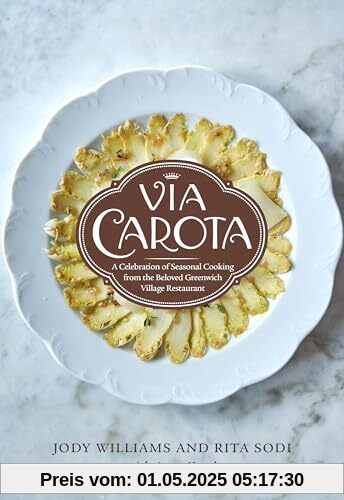 Via Carota: A Celebration of Seasonal Cooking from the Beloved Greenwich Village Restaurant: An Italian Cookbook