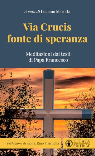 Via Crucis fonte di speranza. Meditazioni dai testi di Papa Francesco (Il respiro dell'anima) von Effatà Editrice