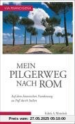 Via Francigena  Mein Pilgerweg nach Rom: Auf dem historischen Frankenweg zu Fuß durch Italien