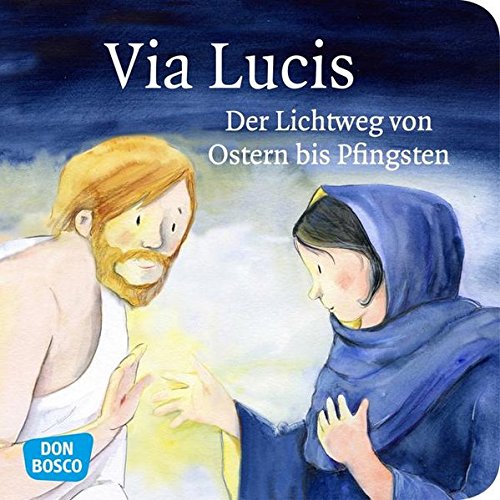Via Lucis: Der Lichtweg von Ostern bis Pfingsten