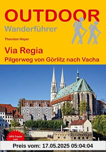 Via Regia: Pilgerweg von Görlitz nach Vacha (Outdoor Pilgerführer)