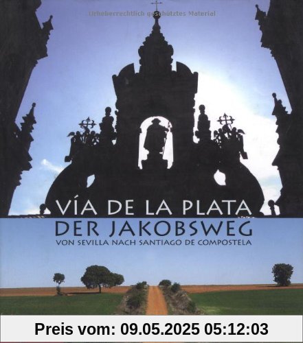 Via de la Plata - der Jakobsweg: Von Sevilla nach Santiago de Compostela Via de la Plata - der Jakobsweg: Von Sevilla nach Santiago de Compostela
