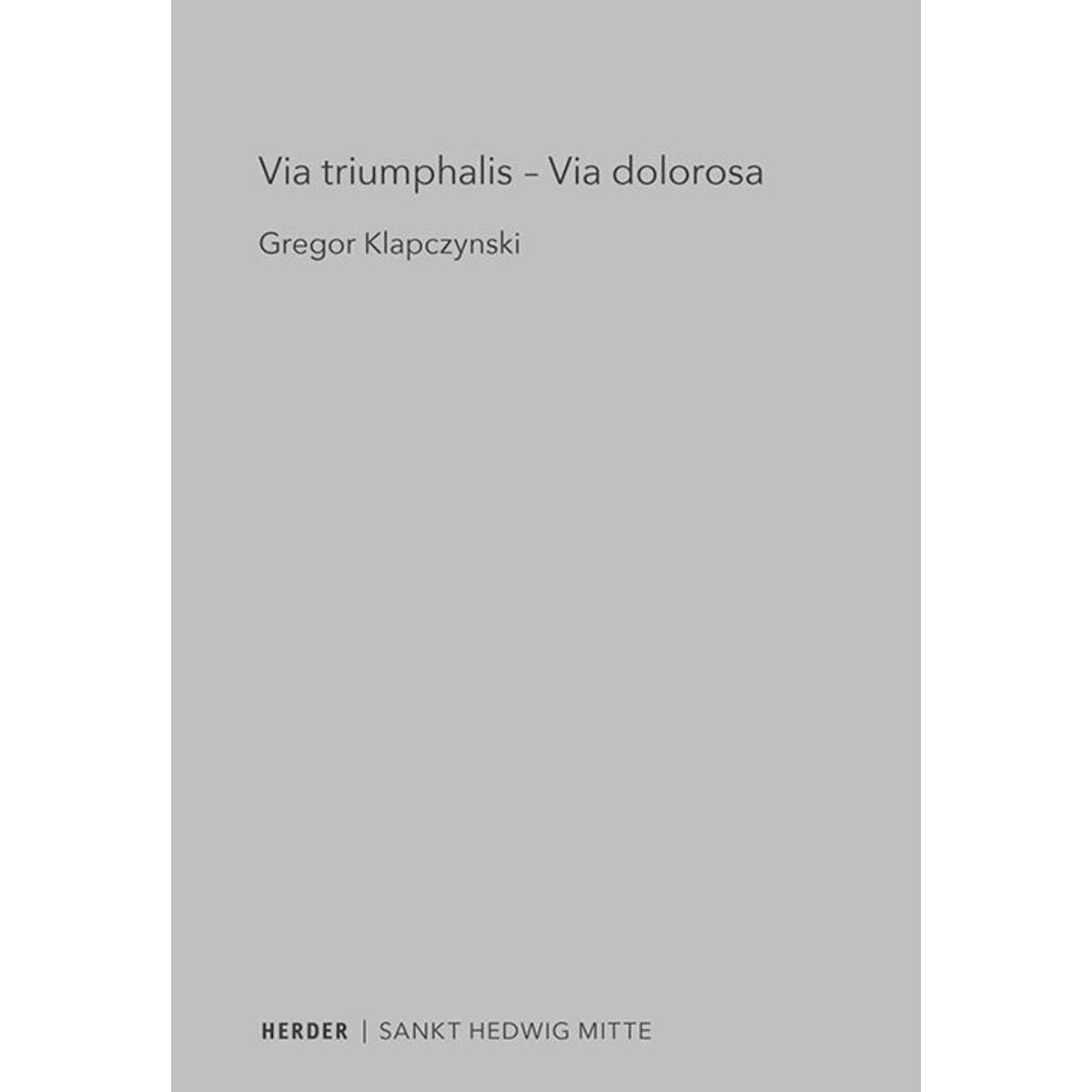 Via triumphalis - Via dolorosa Via triumphalis - Via dolorosa von Herder Verlag GmbH