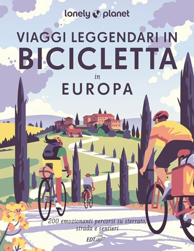 Viaggi leggendari in bicicletta in Europa. 200 emozionanti itinerari in bicicletta, su strada, sterrato e lungo i sentieri (Fotografici/Lonely Planet) von Lonely Planet Italia