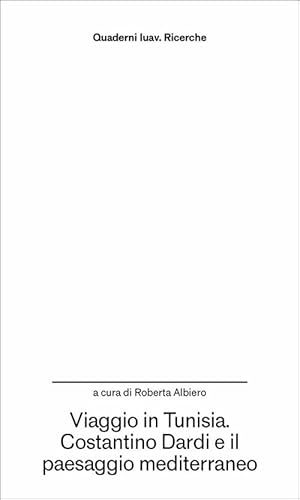 Viaggio in Tunisia. Costantino Dardi e il paesaggio mediterraneo (Quaderni Iuav. Ricerche) von Anteferma Edizioni
