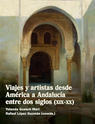 Viajes y artistas desde América a Andalucía entre dos siglos (XIX-XX) von Vervuert Verlagsgesellschaft