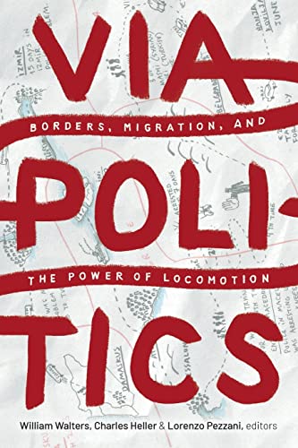 Viapolitics: Borders, Migration, and the Power of Locomotion von Duke University Press