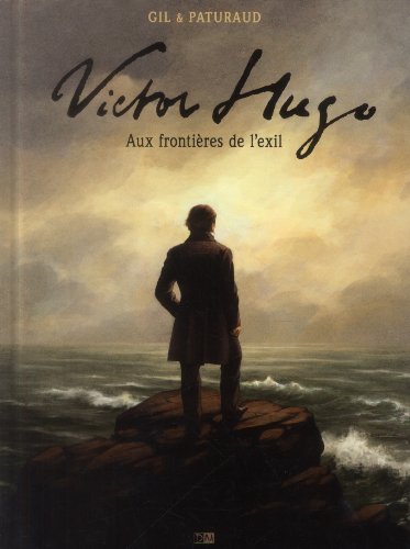 Victor Hugo - Aux Frontieres De L'Exil: Aux frontières de l'exil