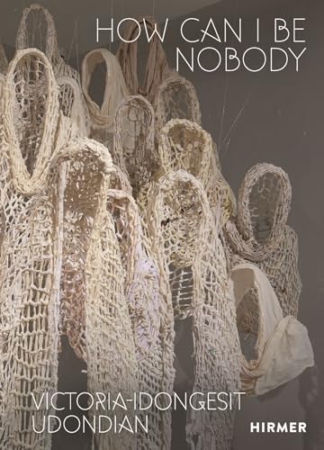 Victoria-Idongesit Udondian: How Can I Be Nobody Victoria-Idongesit Udondian: How Can I Be Nobody von Hirmer