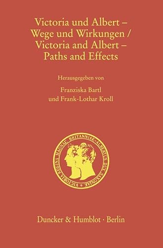 Victoria und Albert – Wege und Wirkungen - Victoria and Albert – Paths and Effects (Prinz-Albert-Studien - Prince Albert Studies) von Duncker & Humblot