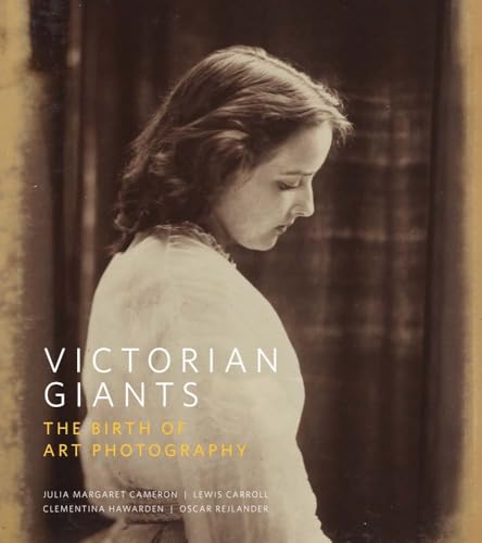Victorian Giants: The Birth of Art Photography: Julia Margaret Cameron, Lewis Carroll, Clementina Hawarden, Oscar Rejlander von National Portrait Gallery