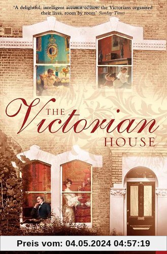 Victorian House: Domestic Life from Childbirth to Deathbed