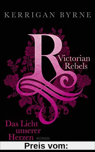 Victorian Rebels - Das Licht unserer Herzen (The Victorian Rebels, Band 3)