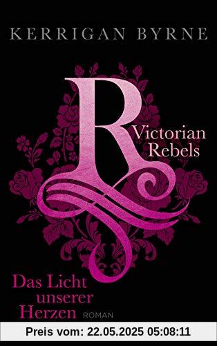 Victorian Rebels - Das Licht unserer Herzen (The Victorian Rebels, Band 3)