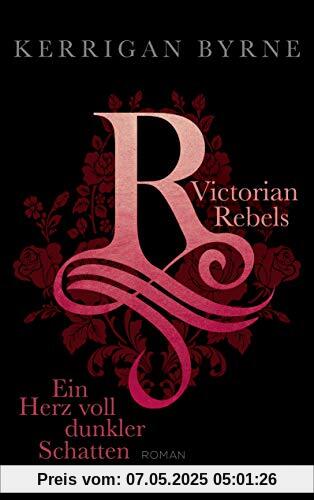 Victorian Rebels - Ein Herz voll dunkler Schatten (The Victorian Rebels, Band 2)