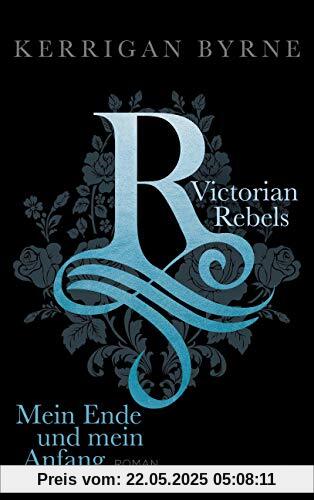 Victorian Rebels - Mein Ende und mein Anfang (The Victorian Rebels, Band 5)
