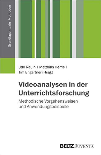 Videoanalysen in der Unterrichtsforschung: Methodische Vorgehensweisen und Anwendungsbeispiele (Grundlagentexte Methoden) von Beltz