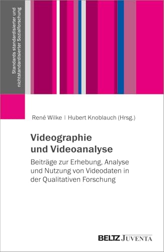 Videographie und Videoanalyse: Beiträge zur Erhebung, Analyse und Nutzung von Videodaten in der Qualitativen Forschung (Standards standardisierter und nichtstandardisierter Sozialforschung) von Beltz Juventa