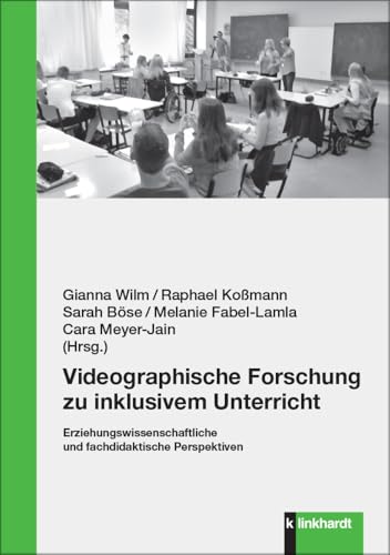 Videographische Forschung zu inklusivem Unterricht: Erziehungswissenschaftliche und fachdidaktische Perspektiven von Klinkhardt, Julius