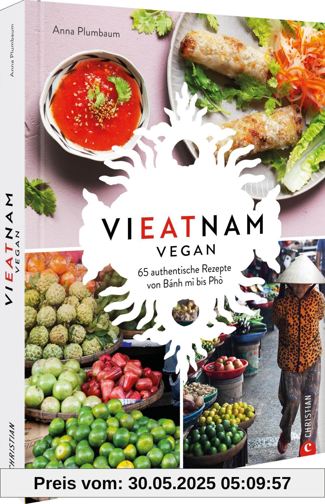 Vieatnam vegan: 65 authentische Rezepte von Bánh mì bis Phò