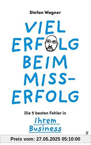 Viel Erfolg beim Misserfolg: Die 5 besten Fehler in Ihrem Business Viel Erfolg beim Misserfolg: Die 5 besten Fehler in Ihrem Business