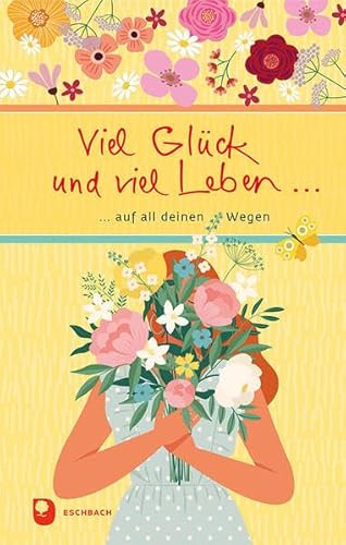 Viel Glück und viel Leben auf all deinen Wegen (Eschbacher Präsent) von Verlag am Eschbach