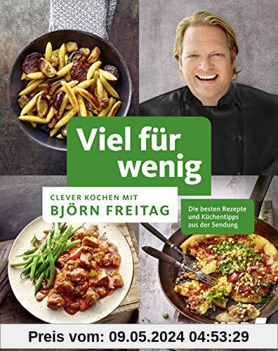 Viel für wenig: Clever kochen mit Björn Freitag (Kochbücher von Björn Freitag)