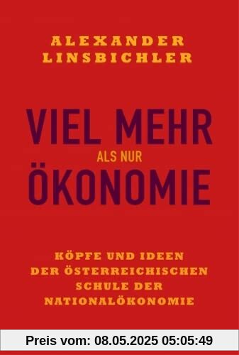 Viel mehr als nur Ökonomie: Köpfe und Ideen der österreichischen Schule der Nationalökonomie