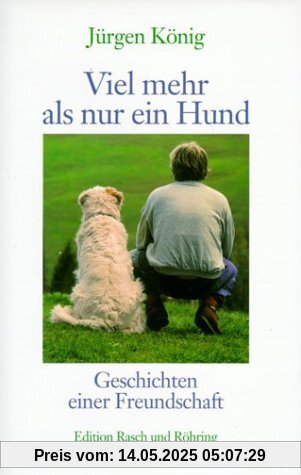 Viel mehr als nur ein Hund. Geschichten einer Freundschaft Viel mehr als nur ein Hund. Geschichten einer Freundschaft