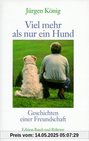 Viel mehr als nur ein Hund. Geschichten einer Freundschaft